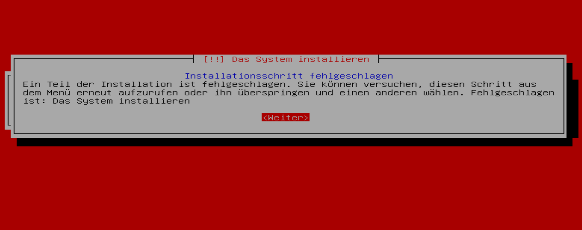 Your system failed. Install failed: installation failed.